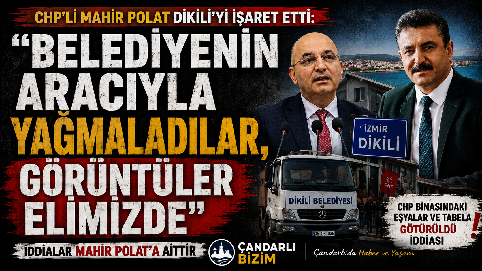 CHP’li Mahir Polat Dikili’yi İşaret Etti: “Belediyenin Aracıyla Yağmaladılar, Görüntüler Elimizde”